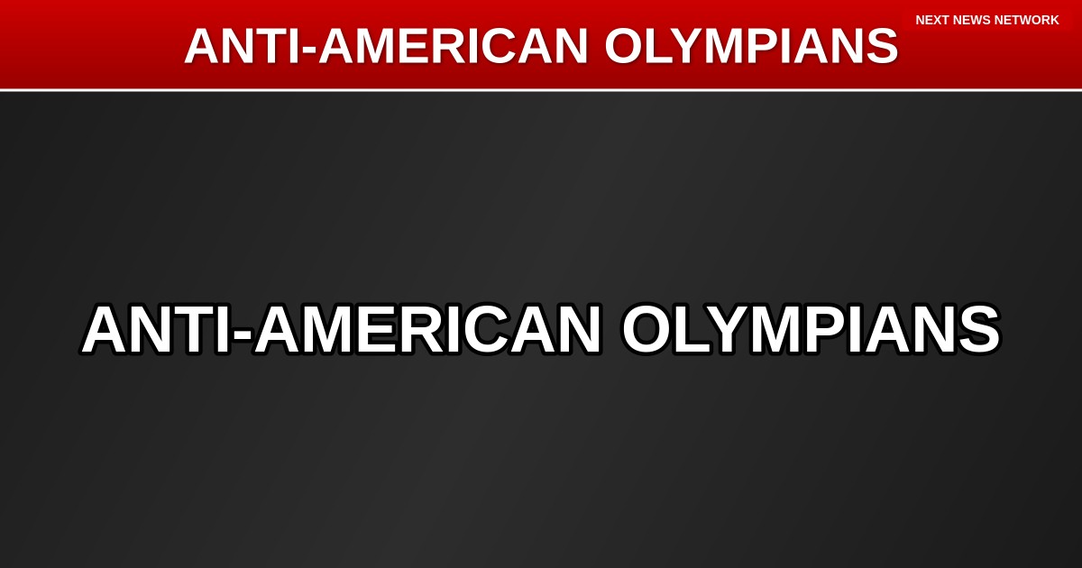 EXPOSED: Anti-American Olympic Athletes DESERVE To Lose - And Patriots Should Root Against Them