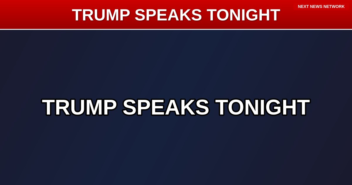 TONIGHT: President Trump to Address the Nation at 9 PM — Here's What We Know
