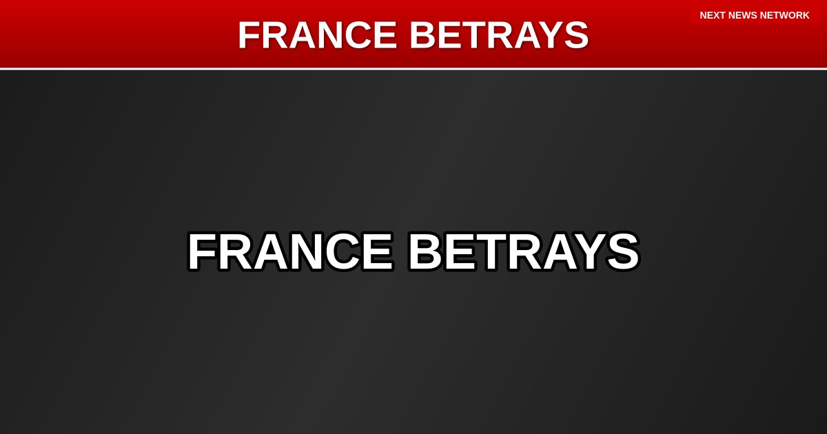BETRAYAL: So-Called 'Ally' France BLOCKS UN Resolution to Defend Shipping Against Iran