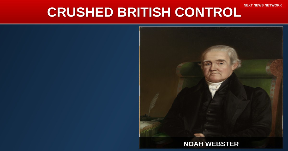 AMERICAN PATRIOT: How Noah Webster CRUSHED British Control Over Our Language 198 Years Ago Today