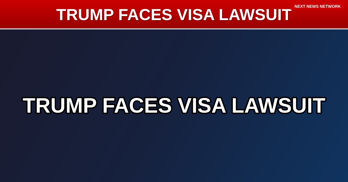 BREAKING: Trump Admin Faces Lawsuit Over Visa Restrictions for Foreign Students and Journalists